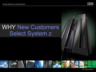 Under NDA until Announce WHY   New Customers Select System z 