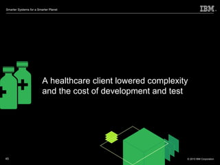 A healthcare client lowered complexity and the cost of development and test 