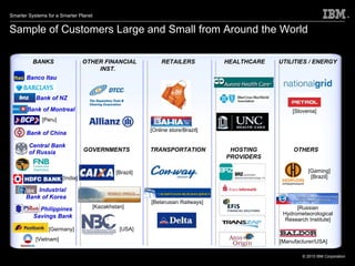 Sample of Customers Large and Small from Around the World [Germany] Bank of NZ Bank of Montreal Banco Itau [Belarusian Railways] [Slovenia] [Gaming] [Brazil] [Russian Hydrometeorological Research Institute] [Online store/Brazil] Bank of China [Vietnam] IBM System z is the platform of choice for the top 25 global banks [Brazil] [Peru] [Kazakhstan] Central Bank of Russia Industrial Bank of Korea Philippines Savings Bank [India] [Manufacturer/USA] [USA] GOVERNMENTS TRANSPORTATION HOSTING PROVIDERS OTHERS BANKS OTHER FINANCIAL INST. RETAILERS HEALTHCARE UTILITIES / ENERGY 