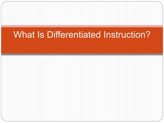 What Is Differentiated Instruction?
 