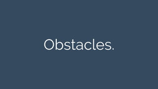 Obstacles. 
 