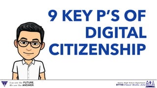9 KEY P’S OF
DIGITAL
CITIZENSHIP
 