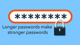Longer passwords make
stronger passwords
 