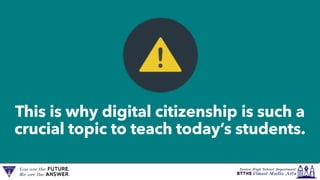 This is why digital citizenship is such a
crucial topic to teach today’s students.
 