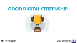 GOOD DIGITAL CITIZENSHIP
 