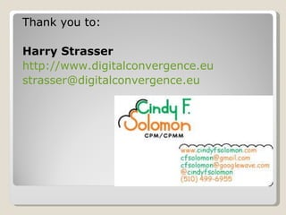 Thank you to: Harry Strasser http://www.digitalconvergence.eu [email_address] 