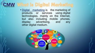 • Digital marketing is the marketing of
products or services using digital
technologies, mainly on the Internet,
but also including mobile phones,
display advertising, and any
other digital medium.
 