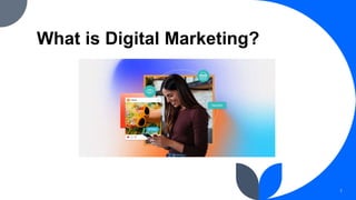 What is Digital Marketing?
1
 