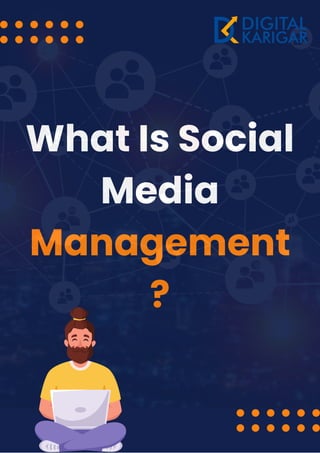 What Is Social
Media
Management
?
 