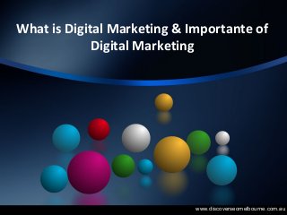 What is Digital Marketing & Importante of
Digital Marketing
www.discoverseomelbourne.com.au
 