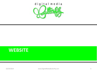 WEBSITE 
10/24/2014 www.DigitalMediaButterfly.com 3 
 