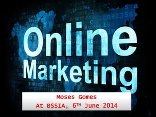Moses Gomes
At BSSIA, 6TH June 2014
 