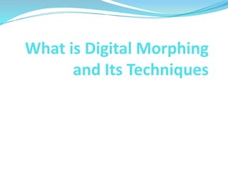 What is Digital Morphing
and Its Techniques
 