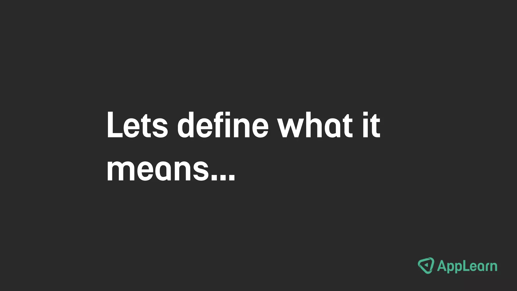 Lets define what it
means…
 