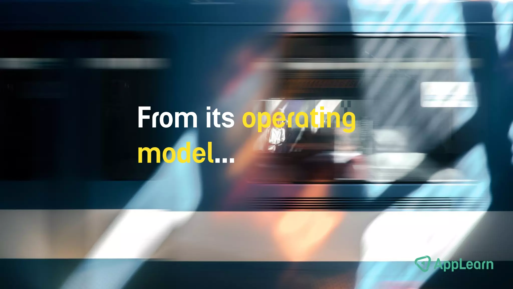 From its operating
model…
 