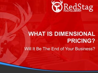 Will It Be The End of Your Business?
WHAT IS DIMENSIONAL
PRICING?
 