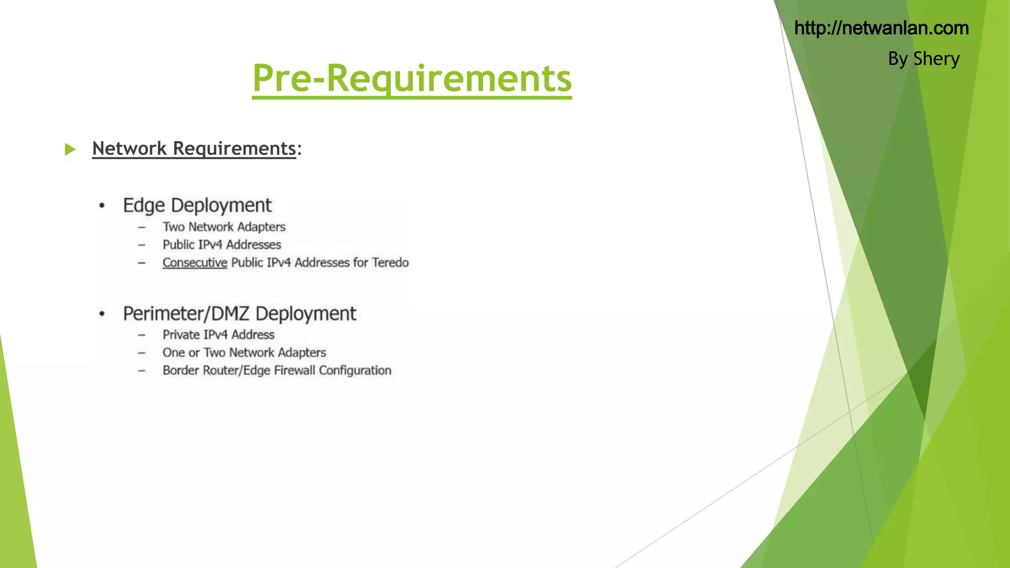http://netwanlan.com

Pre-Requirements


Network Requirements:

By Shery

 
