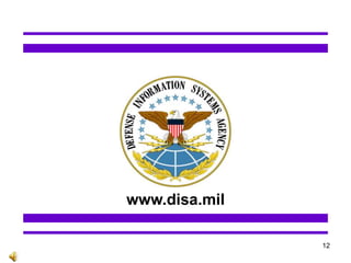 Defense Information Systems Agency
www.disa.mil
12
 