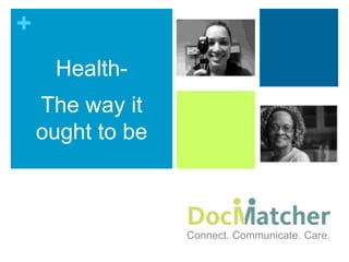 Health- The way it ought to be Connect. Communicate. Care. 