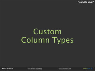 Nashville LAMP




                       Custom
                    Column Types


What is Doctrine?    www.doctrine-proj...