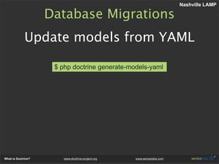 Nashville LAMP

                    Database Migrations
             Update models from YAML

                     $ php d...