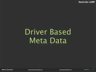 Nashville LAMP




                    Driver Based
                     Meta Data


What is Doctrine?   www.doctrine-proj...