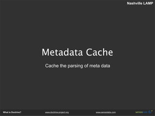 Nashville LAMP




                    Metadata Cache
                    Cache the parsing of meta data




What is Doctr...