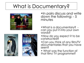 What is Documentary? ,[object Object],[object Object],[object Object],[object Object],[object Object]