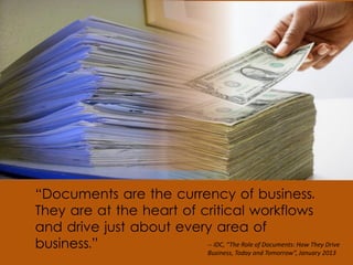 “Documents are the currency of business.
They are at the heart of critical workflows
and drive just about every area of
bu...