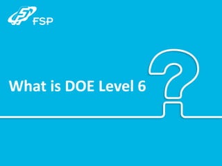What is DOE Level 6
 