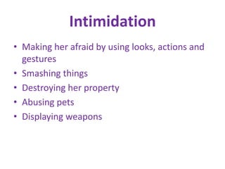 IntimidationMaking her afraid by using looks, actions and gesturesSmashing thingsDestroying her propertyAbusing petsDisplaying weapons
