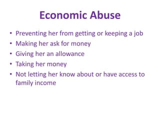 Economic AbusePreventing her from getting or keeping a jobMaking her ask for moneyGiving her an allowanceTaking her moneyNot letting her know about or have access to family income