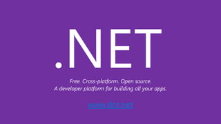 Free. Cross-platform. Open source.
A developer platform for building all your apps.
www.dot.net
 