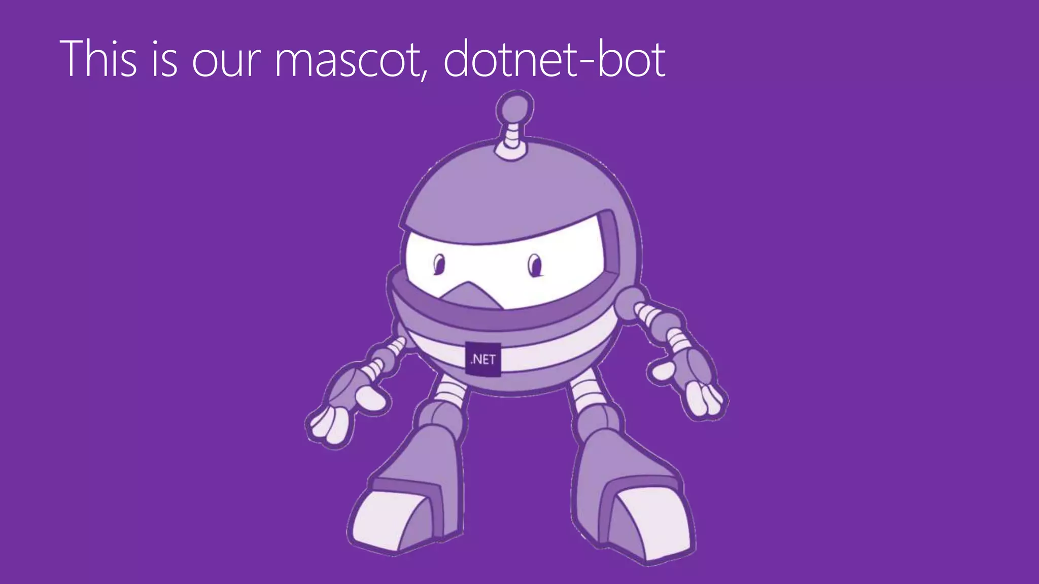 This is our mascot, dotnet-bot
 
