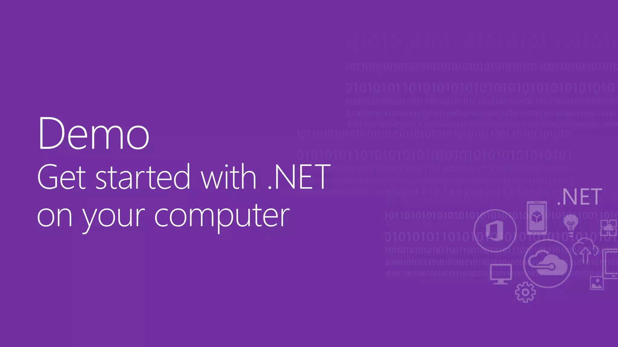 Demo
Get started with .NET
on your computer
 