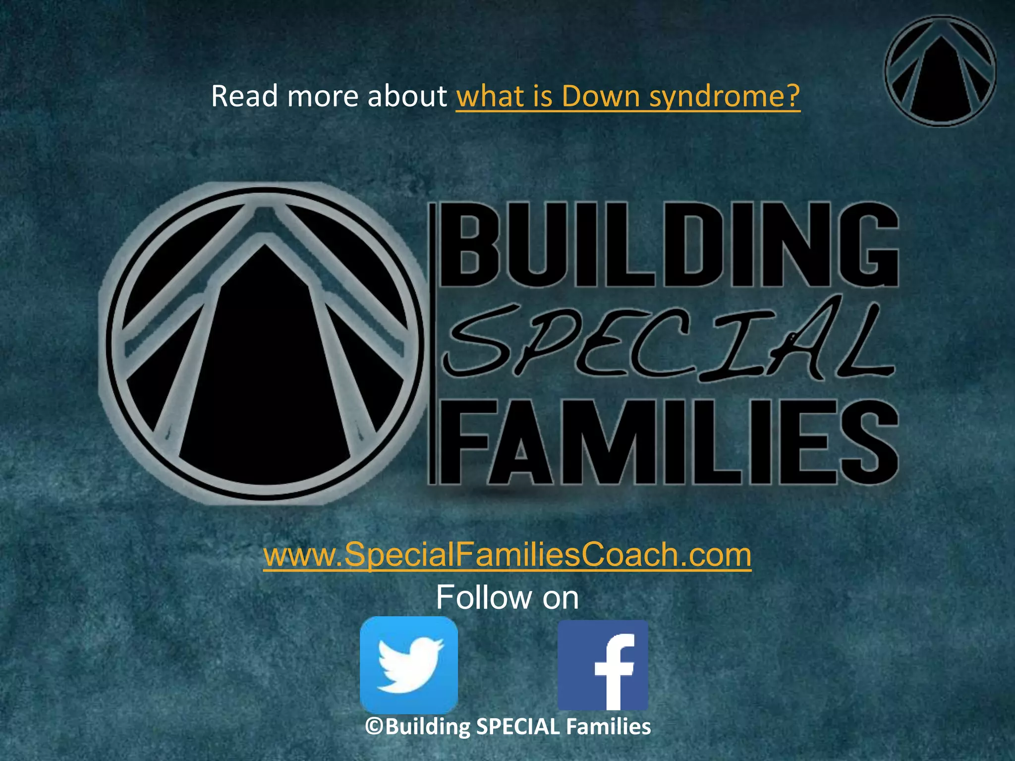 www.SpecialFamiliesCoach.com
Follow on
©Building SPECIAL Families
Read more about what is Down syndrome?
 