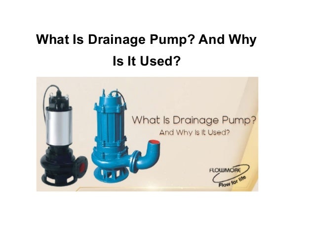 What Is Drainage Pump? And Why
Is It Used?
 