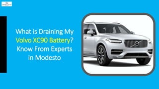 What is Draining My
Volvo XC90 Battery?
Know From Experts
in Modesto
 