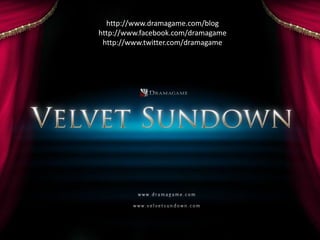 http://www.dramagame.com/blog
http://www.facebook.com/dramagame
 http://www.twitter.com/dramagame
 