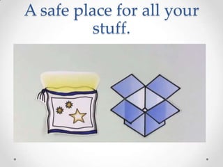 A safe place for all your
stuff.
 
