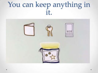 You can keep anything in
it.
 