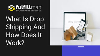 What Is Drop
Shipping And
How Does It
Work?
 
