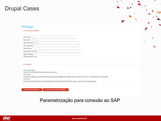 www.ciandt.com
Drupal Cases
Parametrização para conexão ao SAP
 