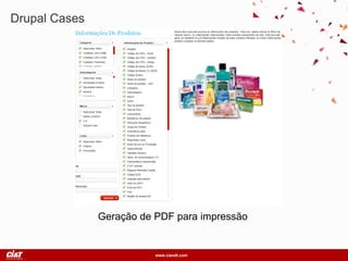 www.ciandt.com
Drupal Cases
Geração de PDF para impressão
 