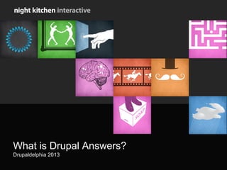 What is Drupal Answers?
Drupaldelphia 2013
 