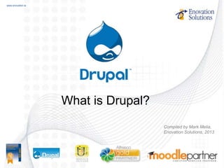 www.enovation.iewww.enovation.ie
What is Drupal?
Compiled by Mark Melia,
Enovation Solutions, 2013
 