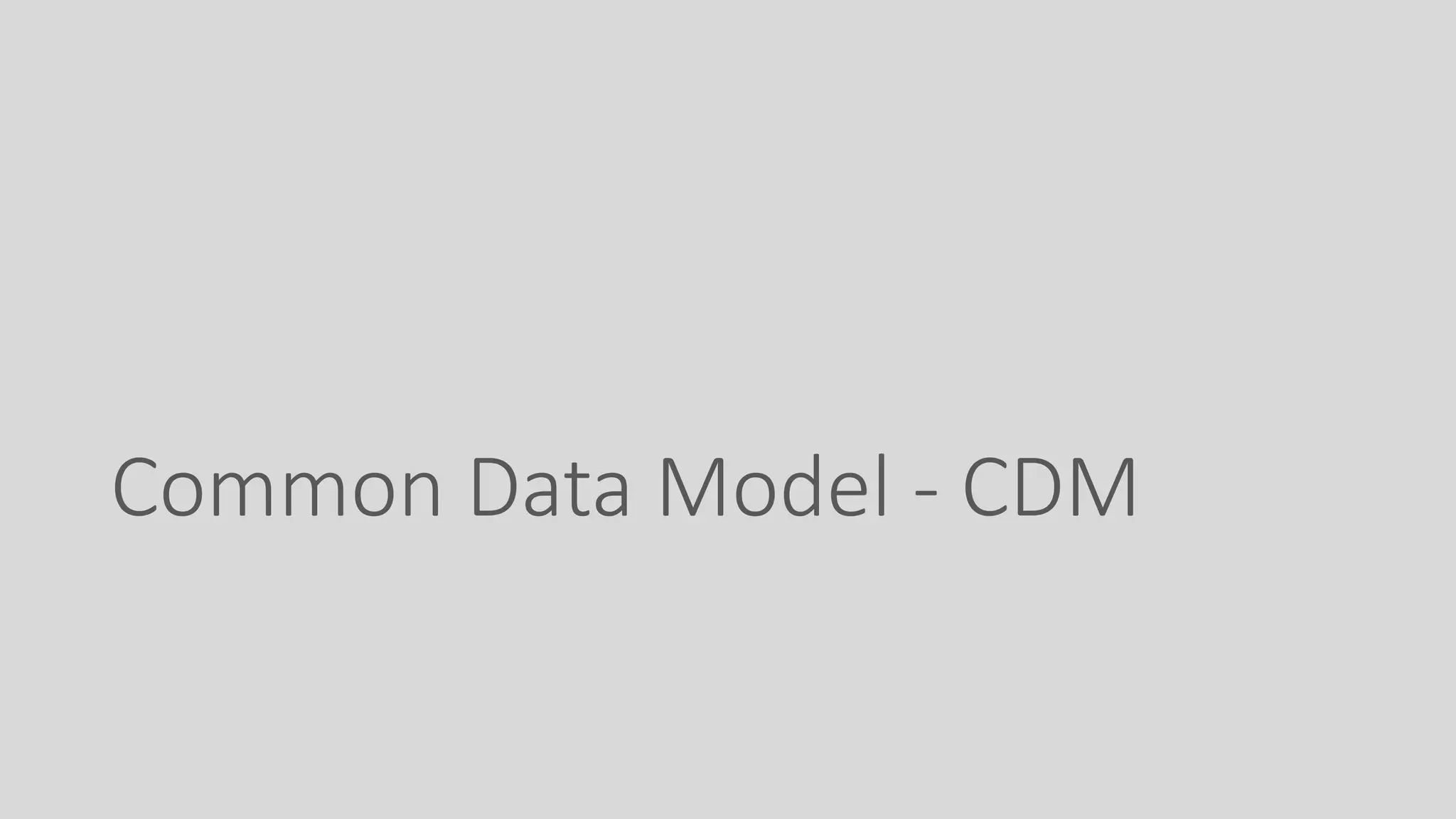 Common Data Model - CDM
 