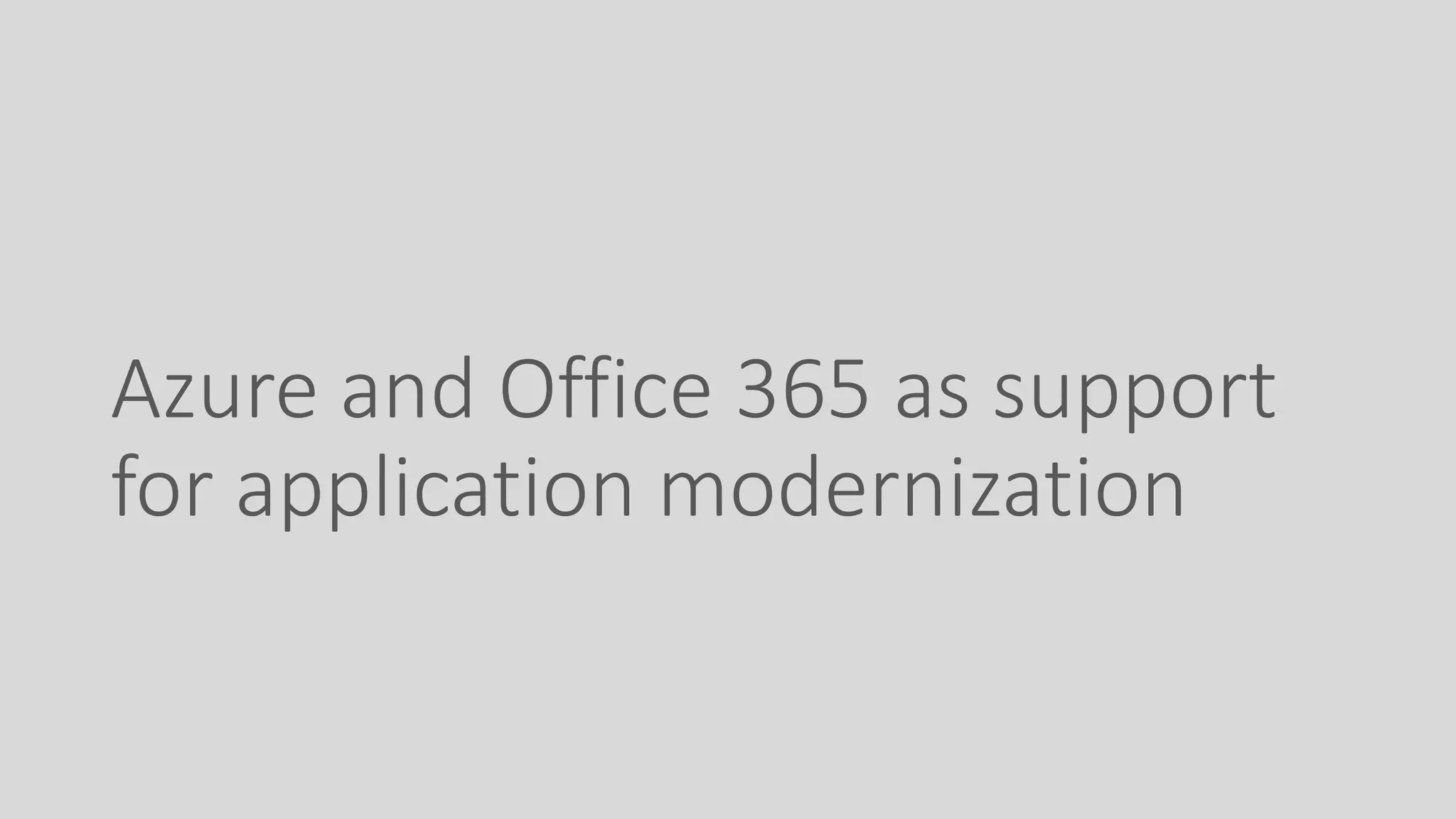 Azure and Office 365 as support
for application modernization
 