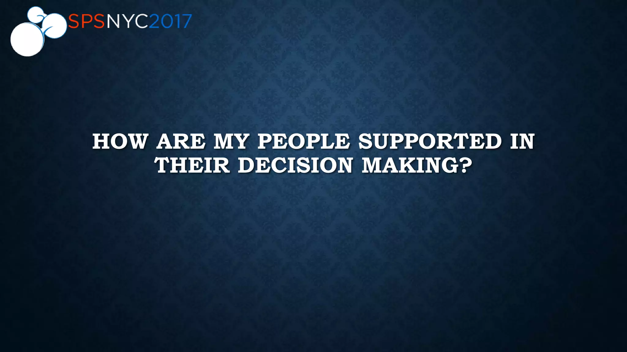 HOW ARE MY PEOPLE SUPPORTED IN
THEIR DECISION MAKING?
 