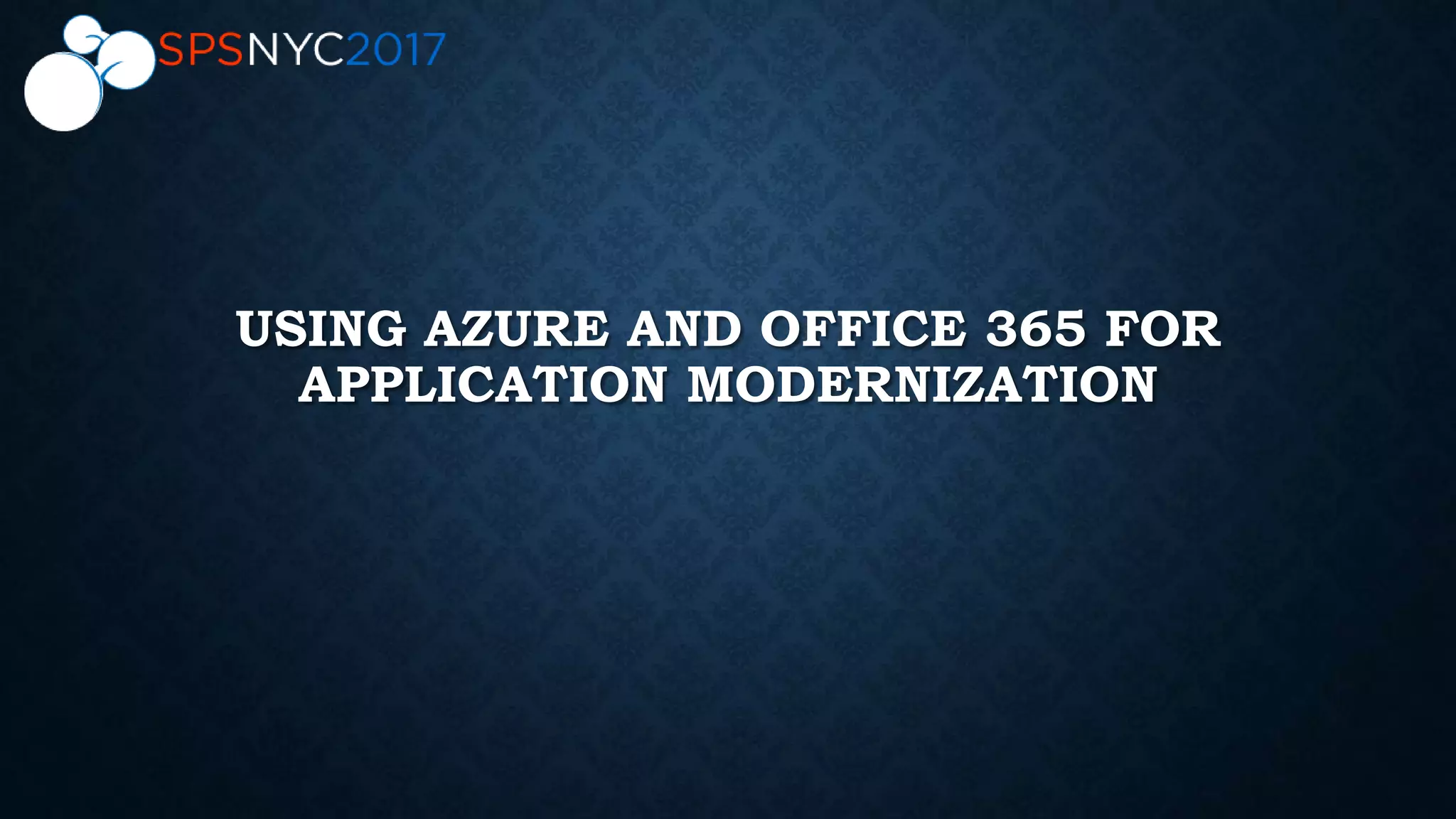 USING AZURE AND OFFICE 365 FOR
APPLICATION MODERNIZATION
 